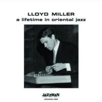 LLOYD MILLER / ロイド・ミラー / A LIFETIME IN ORIENTAL JAZZ