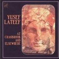 YUSEF LATEEF / ユセフ・ラティーフ / AT CRANBROOK AND ELSE WHERE