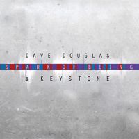 DAVE DOUGLAS / デイヴ・ダグラス / Spark Of Being