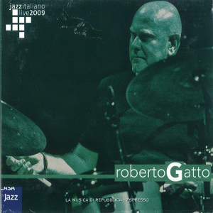 ROBERTO GATTO / ロベルト・ガット / Jazz Italiano Live 2009