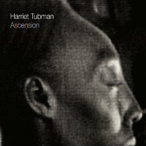 HARRIET TUBMAN / ハリエット・タブマン / Ascension