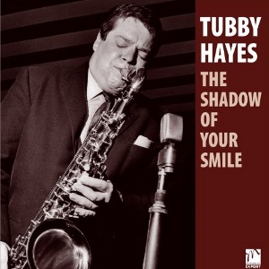TUBBY HAYES / タビー・ヘイズ / Shadow Of Your Smile / シャドウ・オブ・ユア・スマイル
