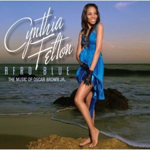 CYNTHIA FELTON / シンシア・フェルトン / Afro Blue - The Music Of Oscar Brown JR