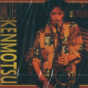 BOB KENMOTSU / ボブ・ケンモツ / Reunion