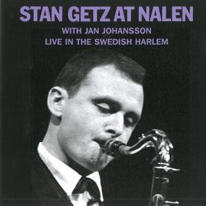 STAN GETZ / スタン・ゲッツ / At Nalen - Live In The Swedish Harlem