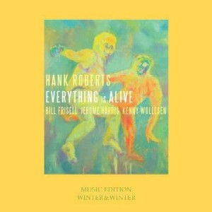 HANK ROBERTS / ハンク・ロバーツ / Everything Is Alive / エヴリシング・イズ・アライヴ