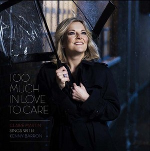 CLAIRE MARTIN / クレア・マーティン / Too Much In Love To Care(SACD/HYBRID)