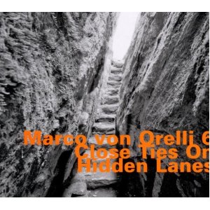 MARCO VON ORELLI / マルコ・フォン・オレリ / Close Ties On Hidden Lanes