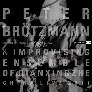 PETER BROTZMANN / ペーター・ブロッツマン / China Live:In Beijing 2011(CD+DVD)