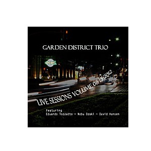 GARDEN DISTRICT TRIO / ガーデン・ディストリクト・トリオ / Live Sessions, Vol.08-15-2012