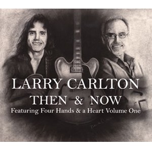LARRY CARLTON / ラリー・カールトン / Then and Now featuring Four Hands and a Heart Volume One (3CD)
