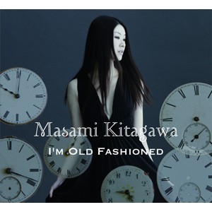 MASAMI KITAGAWA / 北川真美 / I'm Old fashioned  / アイム・オールド・ファッションド