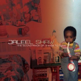 JALEEL SHAW / ジャリール・ショウ / The Soundtrack of Things to Come