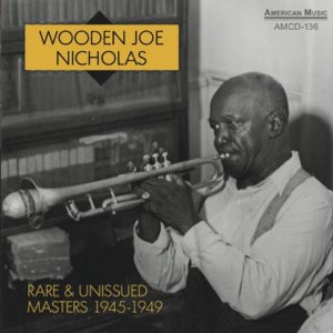 WOODEN JOE NICHOLAS / ウッデン・ジョー・ニコラス / Rare & Unissue Masters 1945-1949
