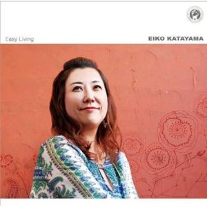 片山 恵依子 / EIKO KATAYAMA / Easy Living / イージーリビング