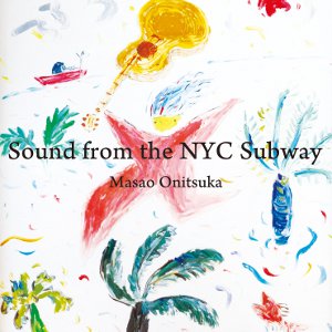 MASAO ONITSUKA / 鬼塚正男 / Sound from the NYC Subway / サウンド・フロム・ザ・NYC・サブウェイ 