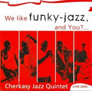 CHERKASY JAZZ QUINTET / チェルカースィ・ジャズ・クインテット / We like funky-jazz, and you?