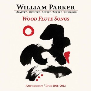 WILLIAM PARKER / ウィリアム・パーカー / Wood Flute Songs: Anthology/Live 2006-2012(8CD)