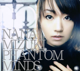NANA MIZUKI / 水樹奈々 / PHANTOM MINDS / PHANTOM MINDS