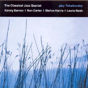 CLASSICAL JAZZ QUARTET / クラシカル・ジャズ・カルテット / Play Tchaikovsky