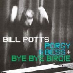 BILL POTTS / ビル・ポッツ / PORGY&BESS+BYE BYE BIRDIE