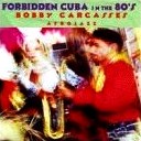 BOBBY CARCASSES / ボビー・カルカセース / FORBIDDEN CUBA SERIES