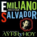 EMILIANO SALVADOR / エミリアーノ・サルバドール / AYER Y HOY