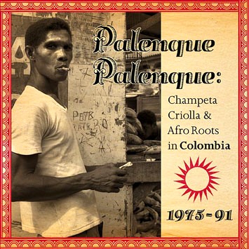 V.A. (PALENQUE,PALENQUE!) / PALENQUE, PALENQUE! - Champeta Criolla & Afro Roots in Caribbean Colombia 1975-91