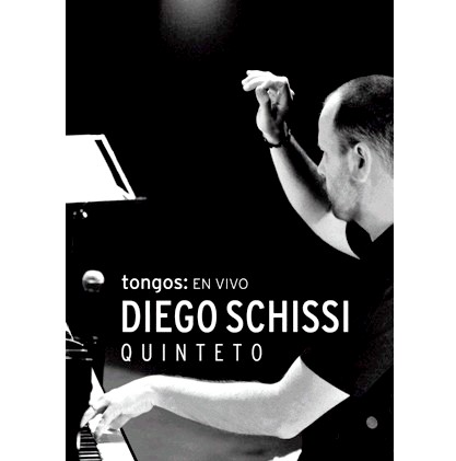 DIEGO SCHISSI QUINTETO / ディエゴ・スキッシ・キンテート / TONGOS : EN VIVO