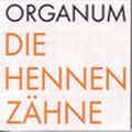 ORGANUM / オルガナム / DIE HENNEN ZAHNE