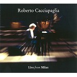 ROBERTO CACCIAPAGLIA / ロベルト・カッチャパーリア / LIVE FROM MILAN: DVD+2CD LIVE