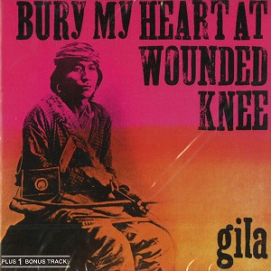 GILA (PROGRE) / ギラ / BURY MY HEART AT WOUNDED KNEE