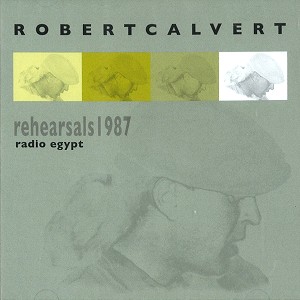 ROBERT CALVERT / ロバート・カルヴァート / RADIO EGYPT: REHEARSAL 1987