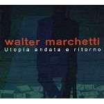 WALTER MARCHETTI / ワルター・マルケッティ / UTOPIA ANDATA  E RITORNO