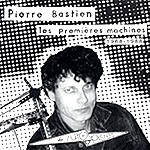 PIERRE BASTIEN / LES PREMIERES MACHINES 1968 - 1988