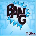 BANG / バング / THE MAZE