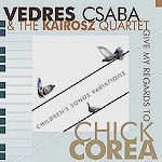 VEDRES CSABA / GIVE MY REGARDS TO CHICK COREA: CHILDREN'S SONGS VARIATIONS