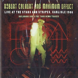 ROBERT CALVERT / ロバート・カルヴァート / LIVE AT THE STARS AND STRIPES. CARLISLE 1986 INCLUDING BOB'S PER TOUR DEMO TRACKS
