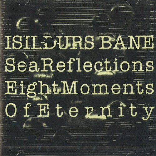 ISILDURS BANE / イシルドゥルス・バーネ / SEA REFLECTION/EIGHT MOMENTS OF ETERNITY