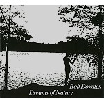 BOB DOWNES / ボブ・ダウンズ / DREAMS OF NATURE