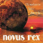 NOVUS REX / PLOWSHARES INTO SWORDS