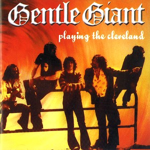 GENTLE GIANT / ジェントル・ジャイアント / PLAYING THE CLEVELAND