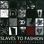 SLAVES TO FASHION / ARTISTIC DIFFERENCES