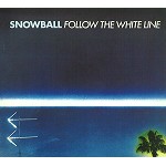SNOWBALL / スノーボール / FOLLOW THE WHITE LINE - DIGITAL REMASTER