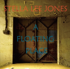 STELLA LEE JONES / ステラ・リー・ジョーンズ / ア・フローティング・プレイス