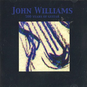 JOHN WILLIAMS (CLASSIC: GUITAR)  / 500 YEARS OF GUITAR