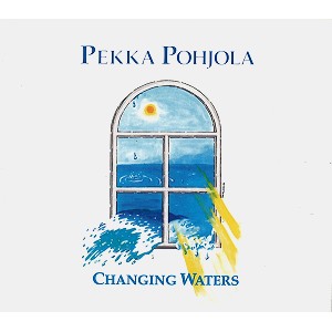 PEKKA POHJOLA / ペッカ・ポーヨラ / CHANGING WATERS