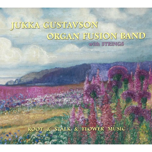 JUKKA GUSTAVSON  ORGAN FUSION BAND / ROOT & STALK & FLOWER MUSIC