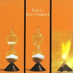 RAW MATERIAL / ロウ・マテリアル / TIME IS...