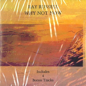 RAY RUSSELL / レイ・ラッセル / WHY NOT NOW - DIGITAL REMASTER